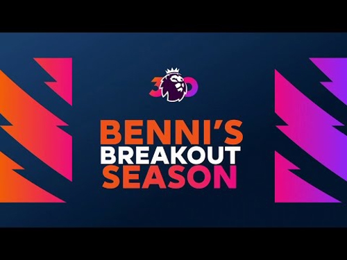 Premier League 30 Africa XI | Benni’s Breakout Season