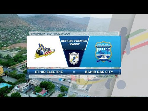 Ethiopian Premier League | Ethio Electric v Bahirdar City | Highlights ...