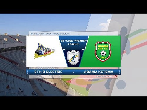 Ethiopian Premier League | Ethio Electric v Adama Kenema | Highlights ...